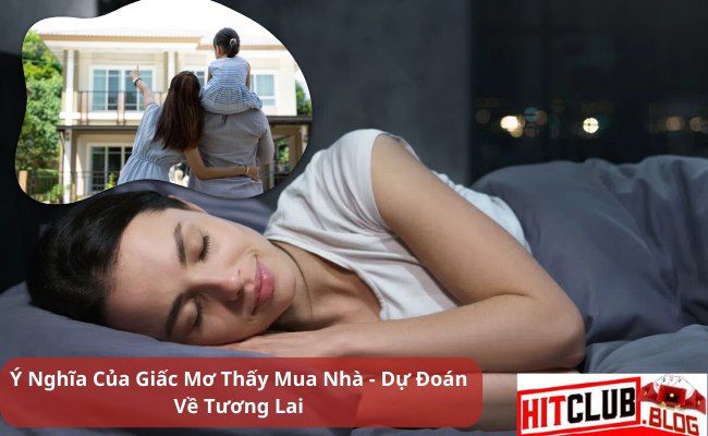 Ý Nghĩa Của Giấc Mơ Thấy Mua Nhà: Dự Đoán Về Tương Lai