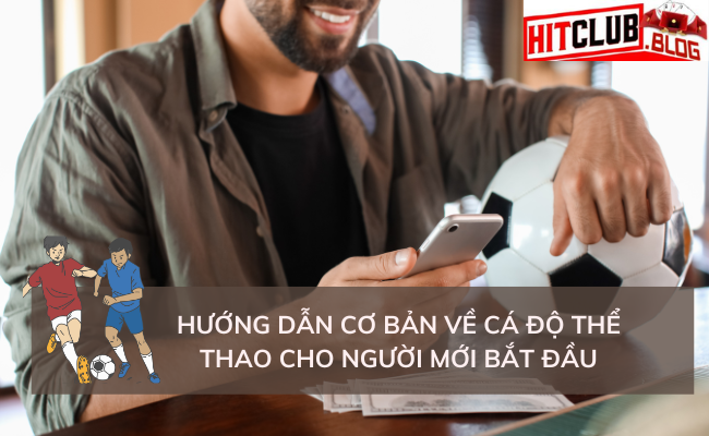 Hướng Dẫn Cá Độ Bóng Đá Dành Cho Người Mới: Từ A đến Z