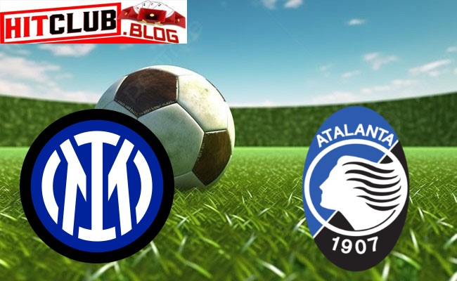 Hitclub soi kèo bóng đá Inter vs Atalanta – 02h45 ngày 29/2 – Serie A